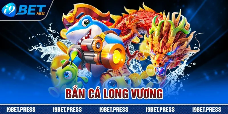 bắn cá Long Vương