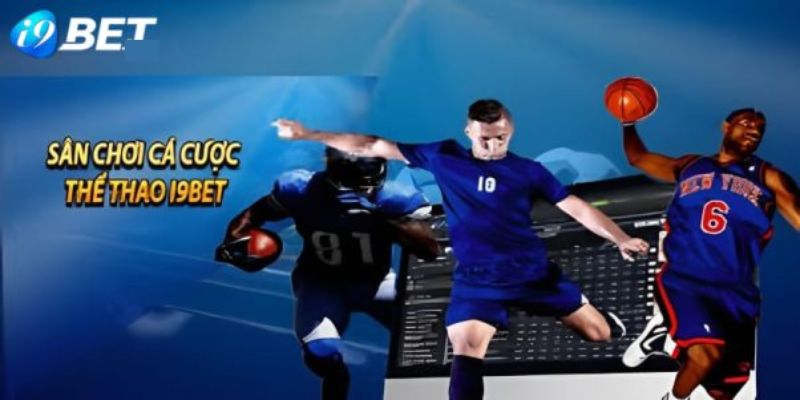 Những kinh nghiệm cá cược hiệu quả tại thể thao I9BET 