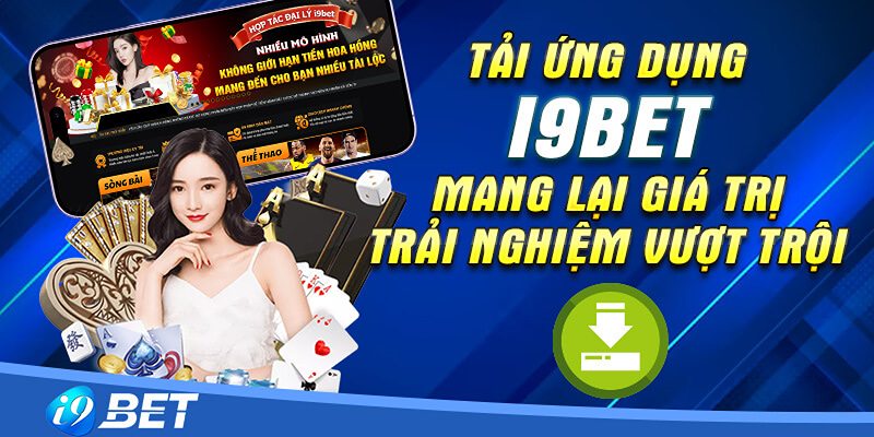 Top 3 ưu điểm nổi bật khi tải và cài đặt app i9bet