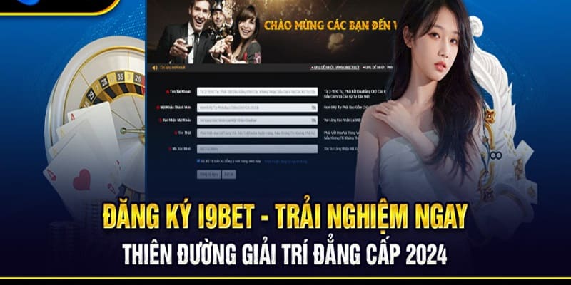 Đăng ký tài khoản tại I9Bet để thỏa sức trải nghiệm game