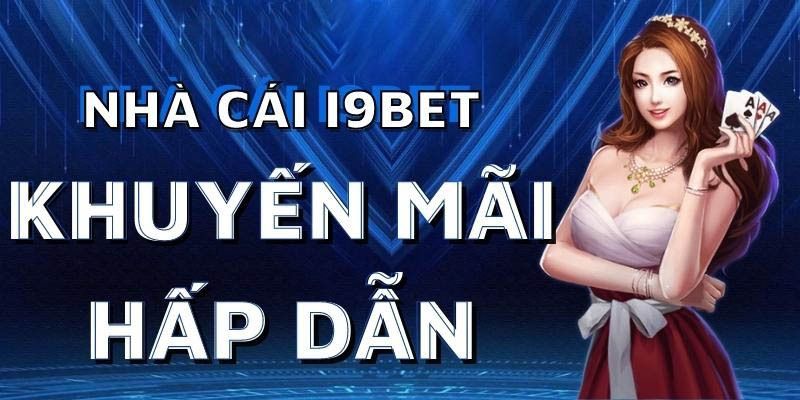 Khuyến mãi i9BET - Sự kiện đặc biệt trong giới cá cược