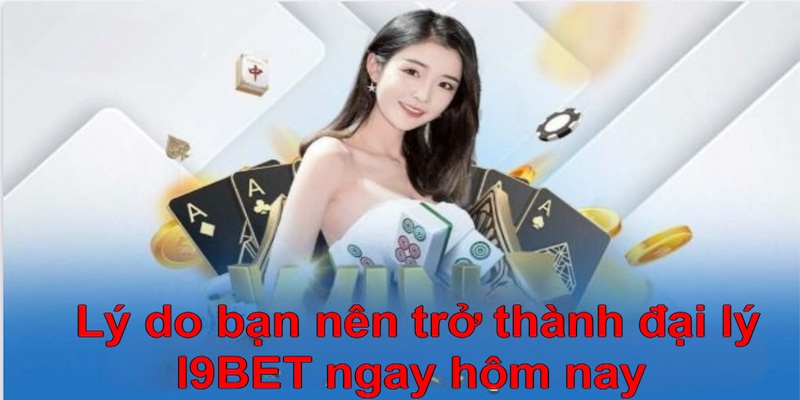 Bắt đầu sự nghiệp làm đại lý I9BET ngay hôm nay