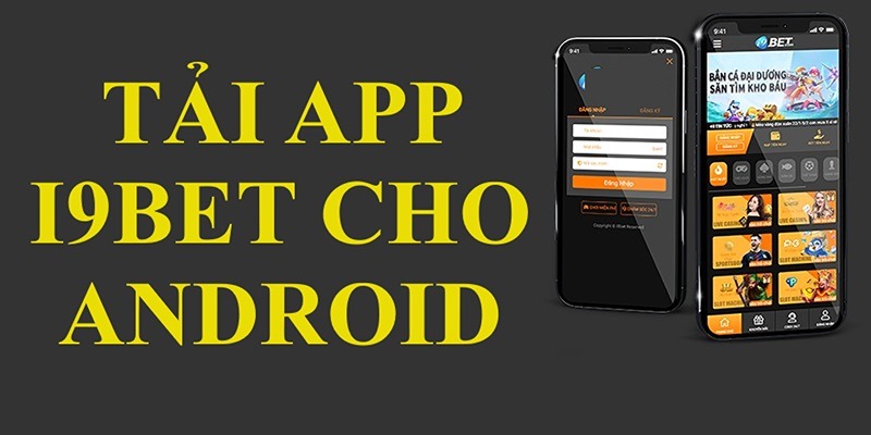 Các bước tải và cài đặt ứng dụng i9bet cho Android