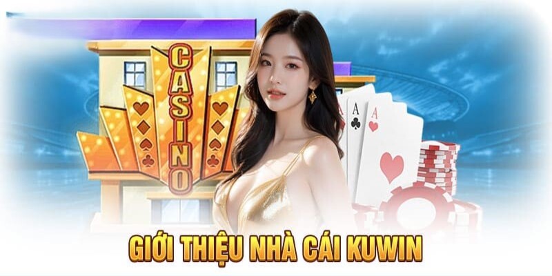 Giới thiệu Kuwin nhà cái cá cược giải trí hấp dẫn